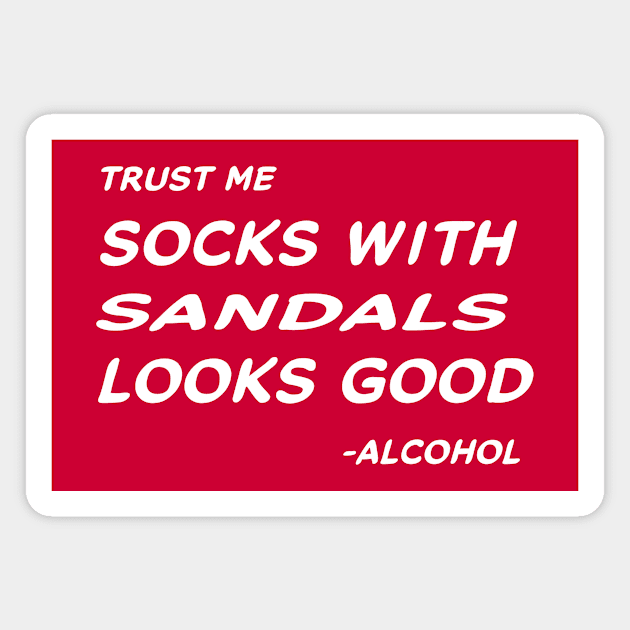 Trust Me Socks With Sandals Looks Good - Alcohol #2 Magnet by MrTeddy